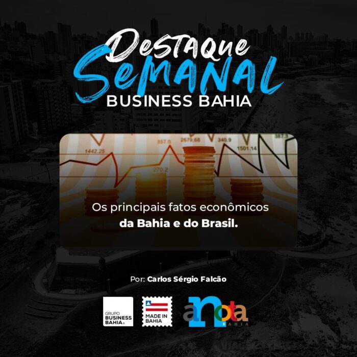 Principais Fatos Econômicos da Semana na Bahia: Destaques Business Bahia