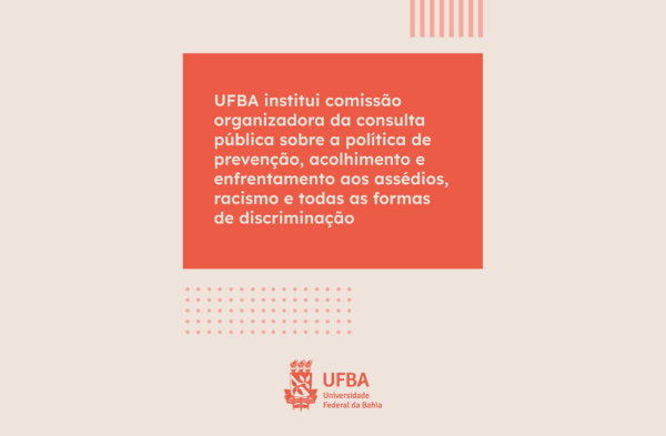 UFBA Lança Comissão para Consulta Pública sobre Políticas de Prevenção a Assédios e Discriminação UFBA Lança Comissão para Consulta Pública sobre Políticas de Prevenção a Assédios e Discriminação