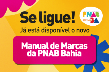 PNAB Bahia: Novas Diretrizes para Marcas nos Projetos Culturais